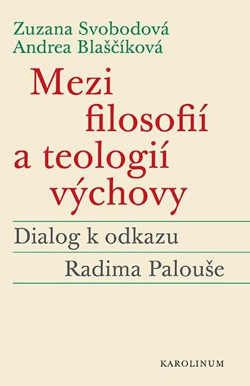 Mezi filosofií a teologií výchovy - Dialog k odkazu Radima Palouše