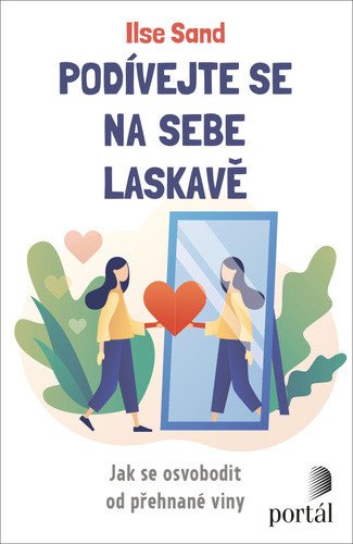 Podívejte se na sebe laskavě - Jak se osvobodit od přehnané viny