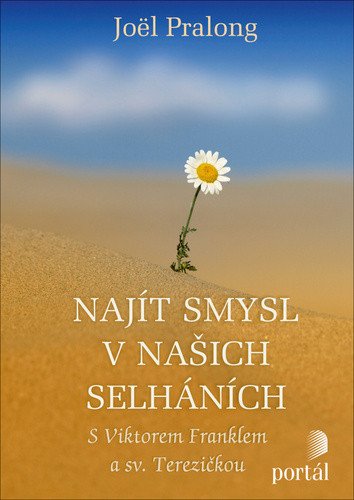 Najít smysl v našich selháních - S Viktorem Franklem a sv. Terezičkou