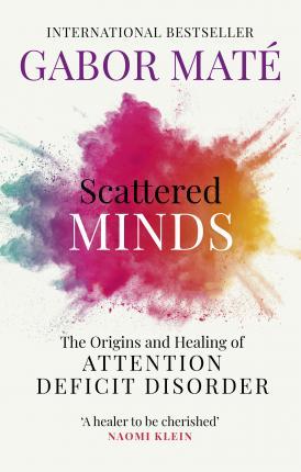 Scattered Minds : The Origins and Healing of Attention Deficit Disorder