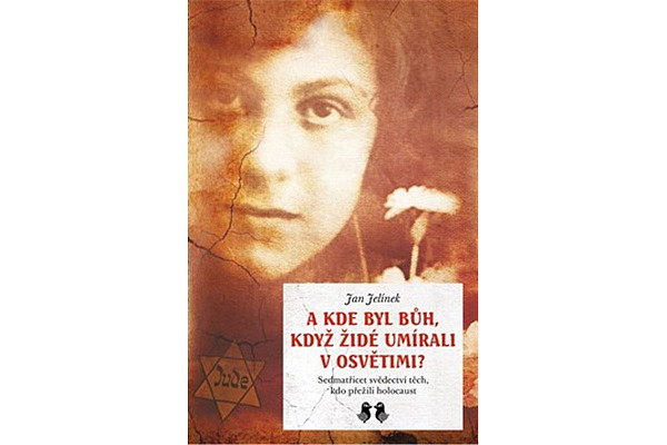 A kde byl Bůh, když židé umírali v Osvětimi? - Sedmatřicet svědectví těch, kdo přežili holocaust