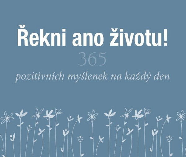 Řekni ano životu! - 365 pozitivních myšlenek na každý den