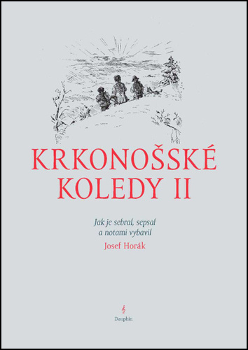 Krkonošské koledy II. - Jak je sebral, sepsal a notami vybavil Josef Horák