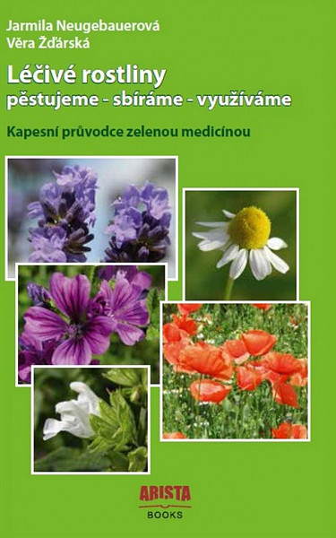 Léčivé rostliny * pěstujeme * sbíráme * využíváme * Kapesní průvodce zelenou medicínou