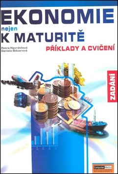 Ekonomie nejen k maturitě Příklady a cvičení  Zadání