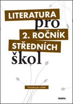 Literatura pro 2. ročník středních škol Průvodce pro učitele