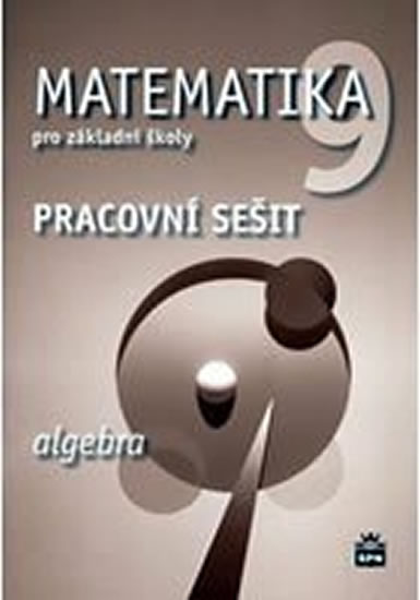 Matematika 9 pro základní školy Algebra Pracovní sešit