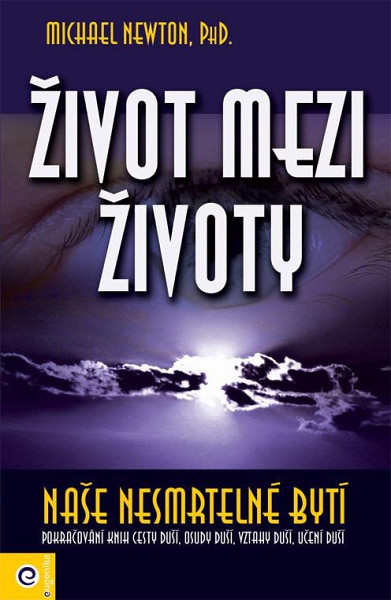 Život mezi životy Naše nesmrtelné bytí