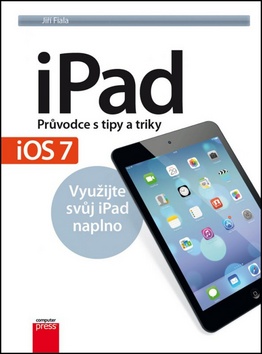 iPad – Průvodce s tipy a triky: Aktualizované vydání pro iOS7