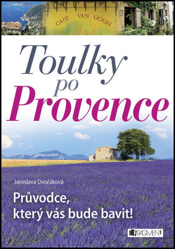 Toulky po Provence – Průvodce, který vás bude bavit!