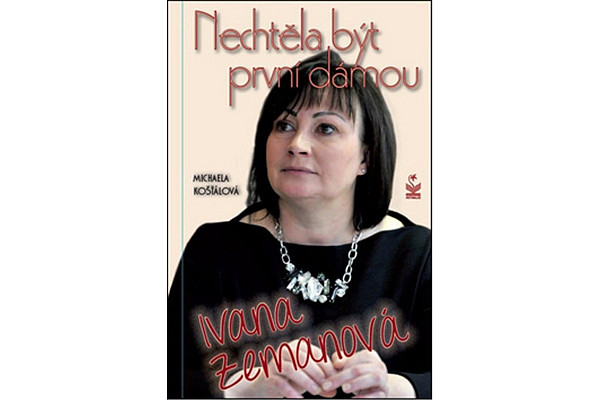 Nechtěla být první dámou Ivana Zemanová