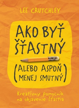 Ako byť šťastný (alebo aspoň menej smutný)