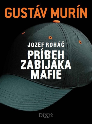 Jozef Roháč Príbeh zabijaka mafie