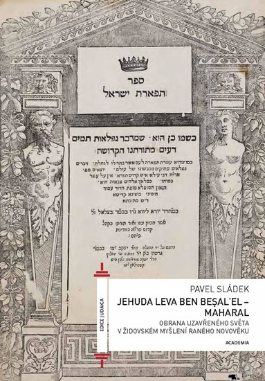 Jehuda Leva ben Besalel - Maharal : Obrana uzavřeného světa v židovském myšlení raného novověku