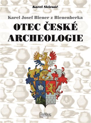Karel Josef Biener z Bienenberka Otec české archeologie
