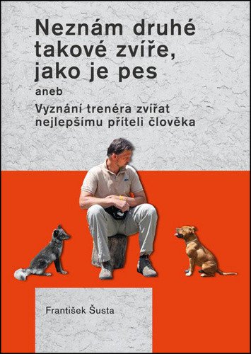 Neznám druhé takové zvíře, jako je pes