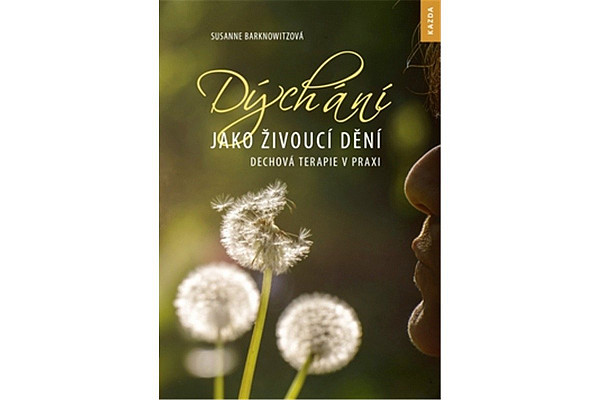 Dýchání jako živoucí dění - Dechová terapie v praxi