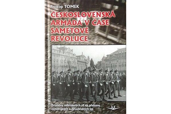 Československá armáda v čase Sametové revoluce. Proměny ozbrojených sil na přelomu osmdesátých a devadesátých let