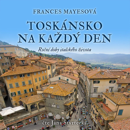 Toskánsko na každý den - Roční doby italského života - CDmp3 (Čte Jana Štvrtecká)
