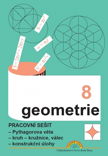 Geometrie 8 - Pracovní sešit - Pythagorova věta, kruh - kružnice, válec, konstrukční úlohy