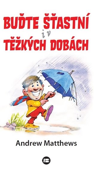 Buďte šťastní i v těžkých dobách