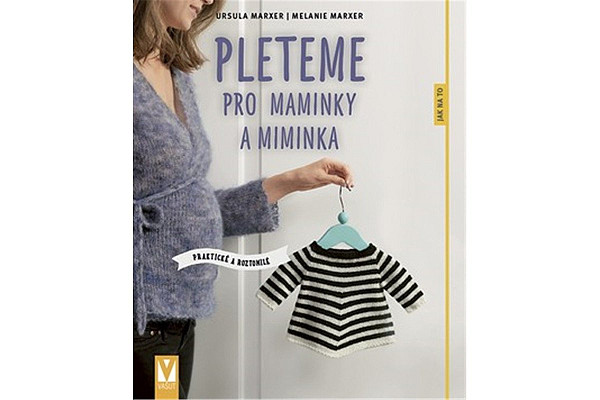 Pleteme pro maminky a miminka - Praktické a roztomilé