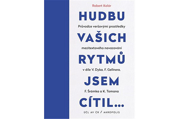 Hudbu vašich rytmů jsem cítil… - Průvodce veršovými prostředky mezitextového navazování v díle V. Dyka, F. Gellnera, F. Šrámka a K. Tomana