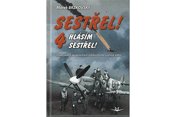Sestřel! Hlásím sestřel! 4 - Osudy sedmi spojeneckých stíhačů Druhé světové války
