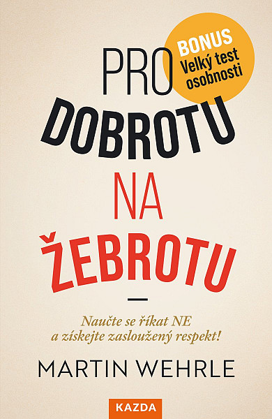 Pro dobrotu na žebrotu - Naučte se říkat NE a získejte si zasloužený respekt!