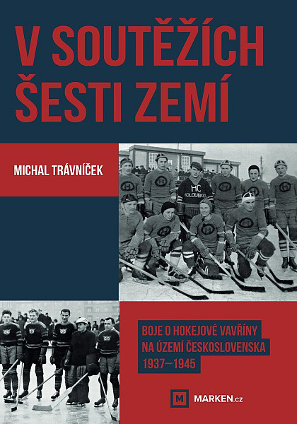 V soutěžích šesti zemí - Boje o hokejové vavřiny na území Československa 1937–1945