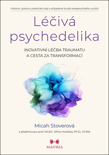 Léčivá psychedelika - Inovativní léčba traumatu a cesta za transformací