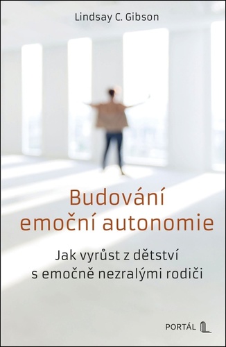 Budování emoční autonomie - Jak vyrůst z dětství s emočně nezralými rodiči