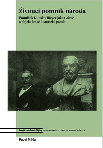 Živoucí pomník národa - František Ladislav Rieger jako tvůrce a objekt české historické paměti