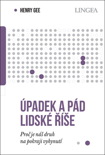 Úpadek a pád lidské říše - Proč je náš druh na pokraji vyhynutí