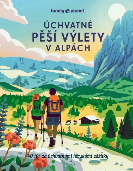 Úchvatné pěší výlety v Alpách