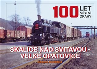 100 let místní dráhy Skalice nad Svitavou - Velké Opatovice