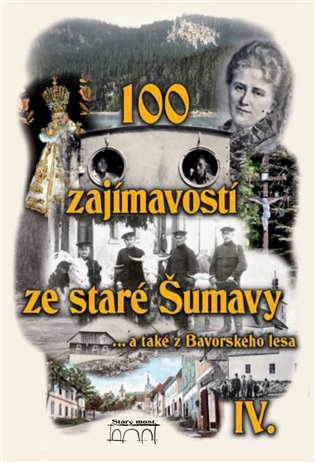 100 zajímavostí ze staré Šumavy IV.