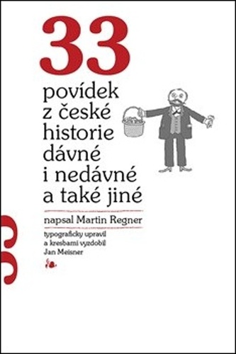 33 povídek z české historie dávné i nedávné a také jiné