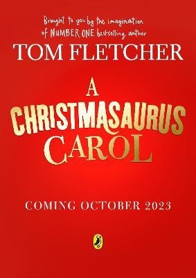 A Christmasaurus Carol: A brand-new festive adventure for 2023 from number-one-bestselling author Tom Fletcher