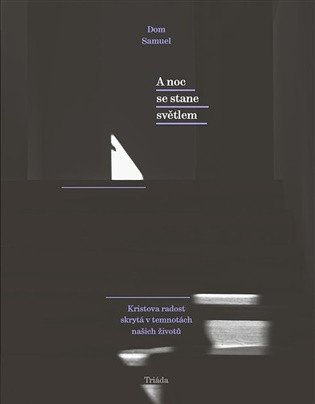 A noc se stane světlem / Kristova radost skrytá v temnotách našich životů