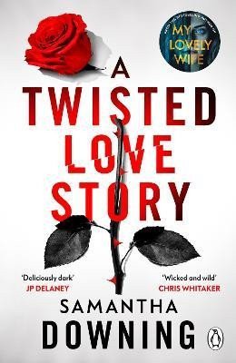 A Twisted Love Story: The deliciously dark and gripping new thriller from the bestselling author of My Lovely Wife