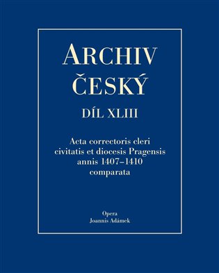 Archiv český XLIII - Acta Correctoris cleri civitatis et diocesis Pragensis annis 1407-1410 comparata