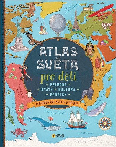 Atlas světa pro děti  - Příroda, Státy, Kultura, Památky