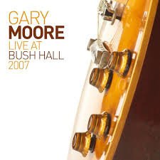 CD Gary Moore: Live at Bush Hall 2007