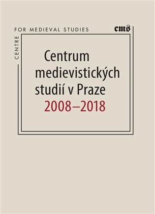 Centrum medievistických studií v Praze 2008 - 2018