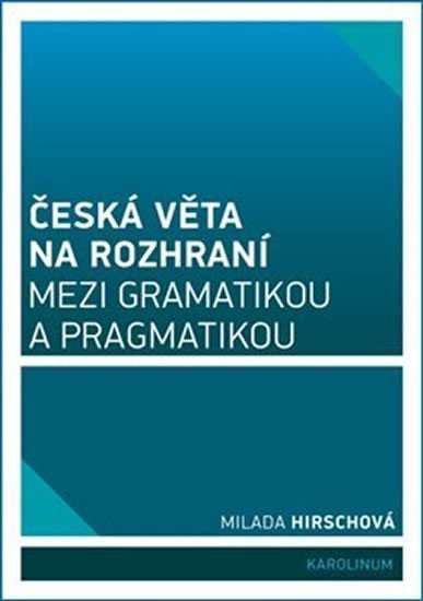 Česká věta na rozhraní mezi gramatikou a pragmatikou