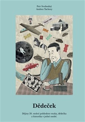 Dědeček - Dějiny 20. století pohledem vnuka, dědečka a historika v jedné osobě