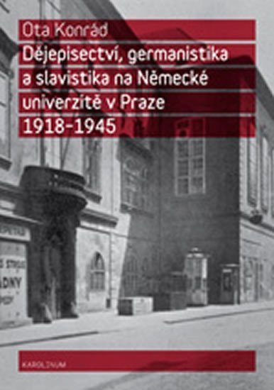Dějepisectví, germanistika a slavistika na německé univerzitě v Praze 1918 - 1945