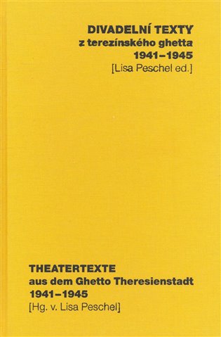 Divadelní texty z terezínského ghetta 1941 - 1945/ Theatertexte aus dem Ghetto Theresienstadt 1941 - 1945