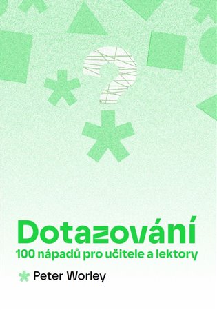 Dotazování: 100 nápadů pro učitele a lektory
